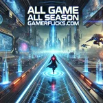 All Game All Season GamerFlicks.com: The Ultimate Gaming Experience